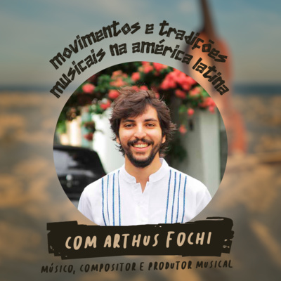 Movimentos e Tradições Musicais na América Latina, com Arthus Fochi | T01E05