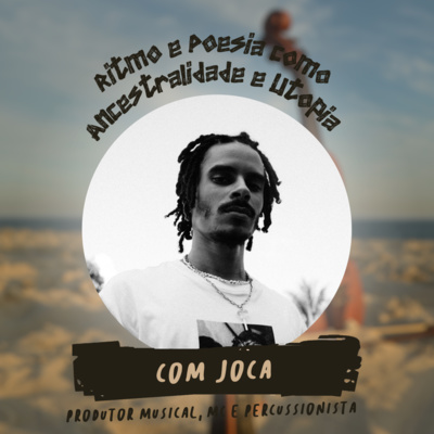 Ritmo e Poesia como Ancestralidade e Utopia, com JOCA | T01E07