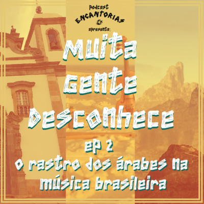 O rastro dos árabes na música brasileira | Muita Gente Desconhece #2
