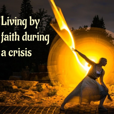 Living by faith during a crisis