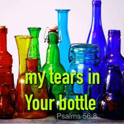 My Tears in your bottle