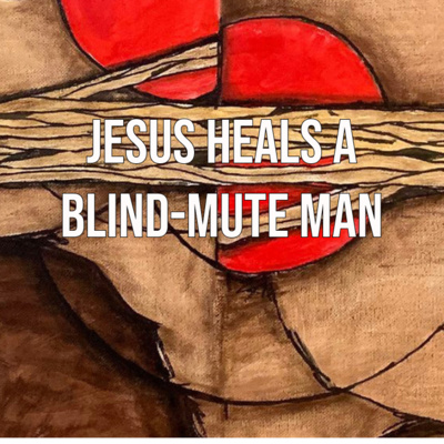 Jesus heals a blind-mute man