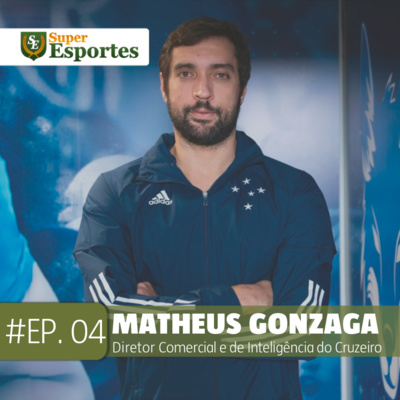 Ep.4 - Matheus Gonzaga, diretor comercial e de inteligência do Cruzeiro