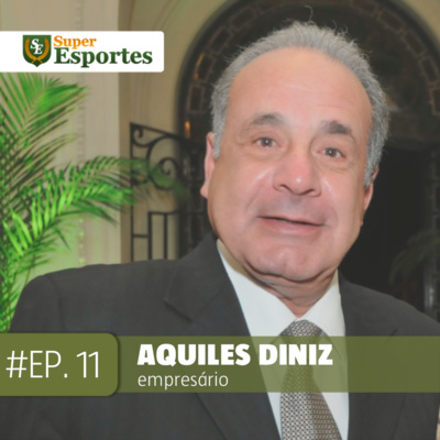 Ep.11 - Aquiles Diniz, empresário