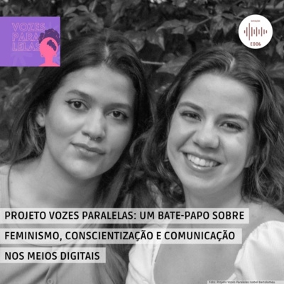 PODCAST #06 – ESTAÇÃO E006: PROJETO VOZES PARALELAS