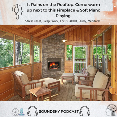 98. Sleep Sounds - It Rains on the Rooftop. Come warm up next to this Fireplace + Soft Piano Playing | SoundSky Podcast, Relaxing White Noise episode artwork