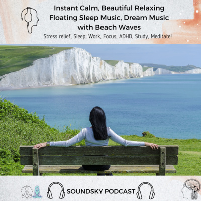 100. Instant Calm, Beautiful Relaxing Floating Sleep Music, Dream Music with Beach Waves - ADHD, Meditation, Focus, Study episode artwork