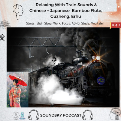114. Relaxing Train Sounds with Chinese + Japanese Bamboo Flute - Guzheng, Erhu Soothing Collection | RWS, SoundSky episode artwork