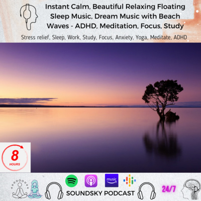 [8 HOURS] Instant Calm, Beautiful Relaxing Floating Sleep Music, Dream Music with Beach Waves - ADHD, Meditation, Focus, Study episode artwork