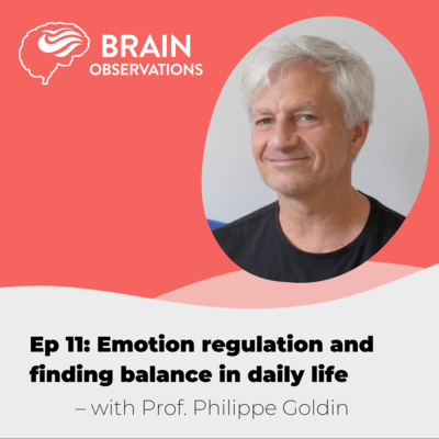 Prof. Philippe Goldin on emotion regulation and finding balance in daily life. Episode 11.