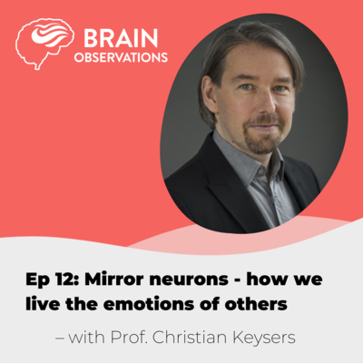 Prof. Christian Keysers on mirror neurons and how we live the emotions of others. Episode 12.