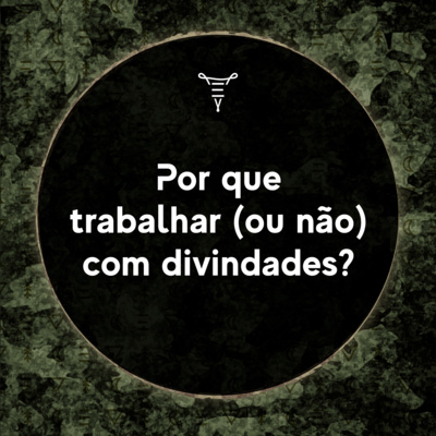 #2 Por que trabalhar (ou não) com divindades?