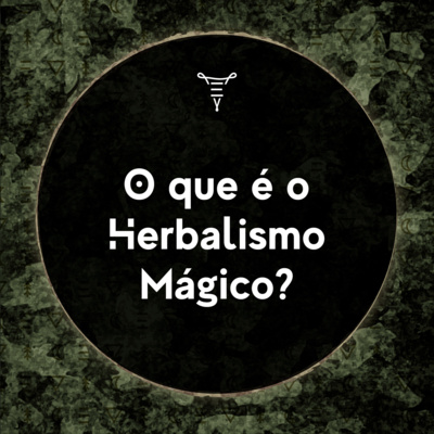 #4 O que é o Herbalismo Mágico?