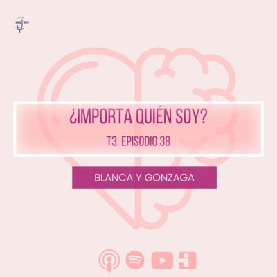 T3. E38 ¿Importa quién soy?