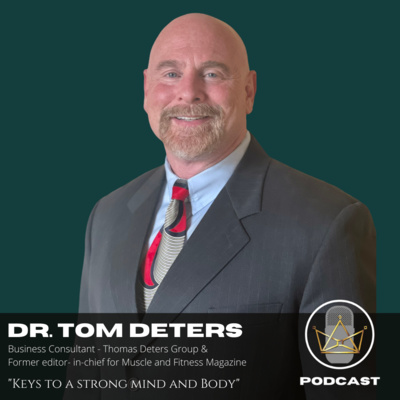 Keys to a Strong Mind and Body w/ Dr. Tom Deters - Part One