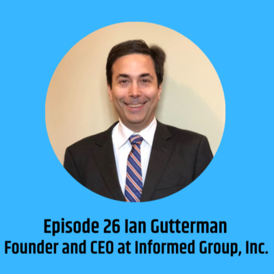 Reinventing Finance Podcast - Episode 26 with Ian Gutterman CEO of the Informed Group, Inc.