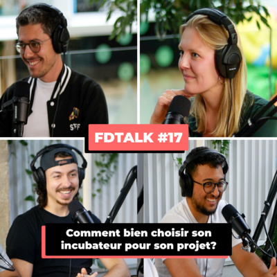 Quel programme d'incubation rejoindre ? ft. Marwan (Station F) et Camille (Media Lab TF1) - FDTALK#17