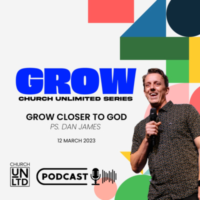 Grow Closer To God with Ps. Dan James | 12 March 2023
