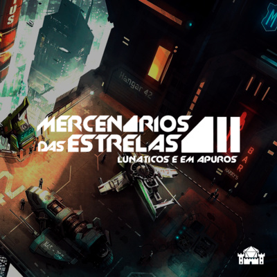 2. Lunáticos e em Apuros | Mercenários das Estrelas | Forte RPG
