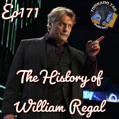 Tornado Tag Podcast ep171 The History of William Regal