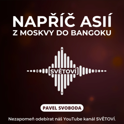 #9 Napříč Asií: Z Moskvy do Bangkoku | Pavel Svoboda