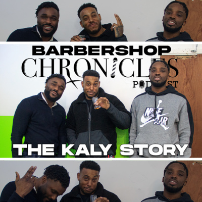 THE KALY STORY | Barbershop Chronicles Podcast