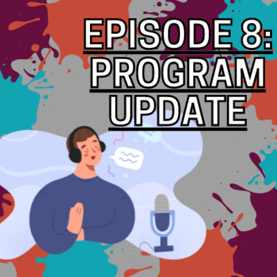 Episode 8: Program Update