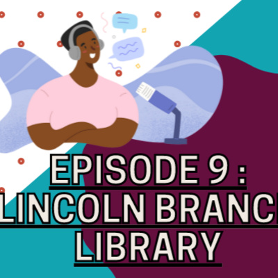 Episode 9 - Lincoln Branch Library