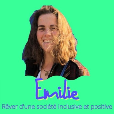 #13 Emilie - Rêver d'une société inclusive et positive