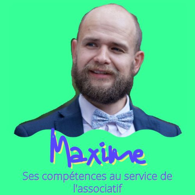 #17 Maxime - Ses compétences au service de l'associatif