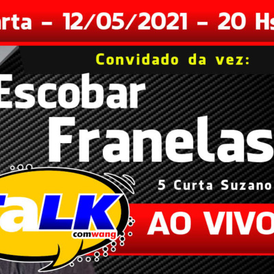 TALK com ESCOBAR FRANELAS