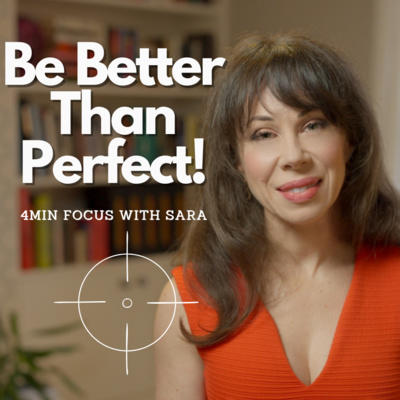 4min Focus with Sara- 'Be Better Than Perfect'