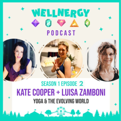 S1. Ep 2.1 Wellnergy Podcast | Kate Cooper on 'Yoga In The Evolving World'