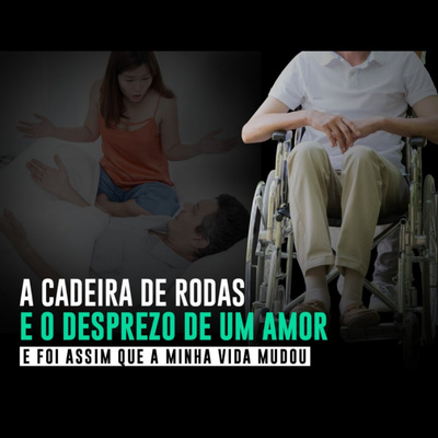 A cadeira de rodas e o desprezo de um amor | Eli Corrêa Oficial |