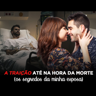 A traição até na hora da morte, os segredos da minha esposa | Eli Corrêa Oficial |