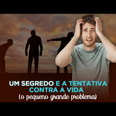 Um segredo e a tentativa contra a vida.