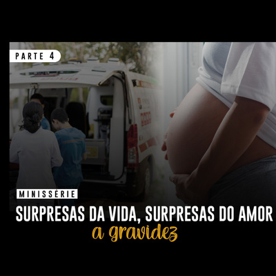 Minissérie - Surpresas da vida, surpresas do amor - Parte 4 | Eli Corrêa Oficial |