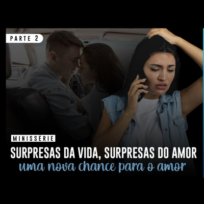 Minissérie - Surpresas da vida, surpresas do amor - Parte 2 | Eli Corrêa Oficial |