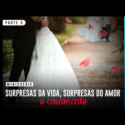 Minissérie - Surpresas da vida, surpresas do amor - Parte 5 | Eli Corrêa Oficial |