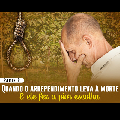 Quando o arrependimento leva a morte parte 2