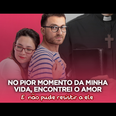 No pior momento da vida encontrei o amor.