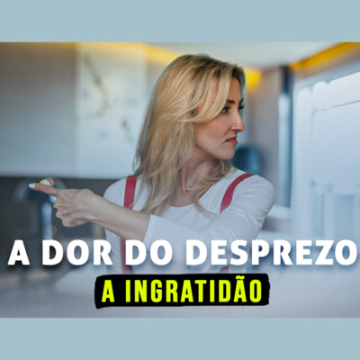 A dor do desprezo: a ingratidão | Eli Corrêa Oficial |