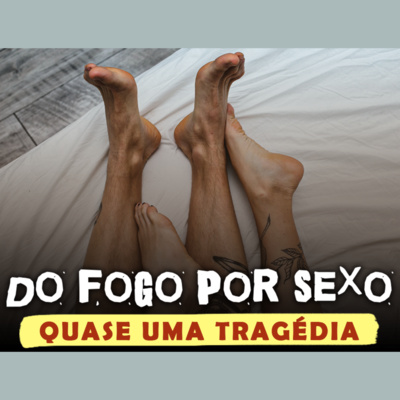 Do fogo por sexo: quase uma tragédia | Eli Corrêa Oficial |