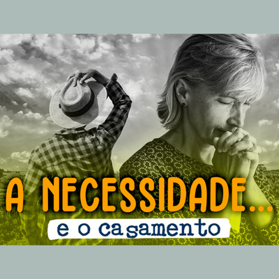 A necessidade… e o casamento | Eli Corrêa Oficial |