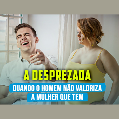 A desprezada: quando o homem não valoriza a mulher que tem | Eli Corrêa Oficial |