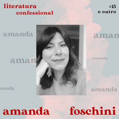 {o outro #13 - Amanda Foschini} "A literatura que eu faço é mais pop porque o que eu quero é trocar uma ideia com meu leitor"