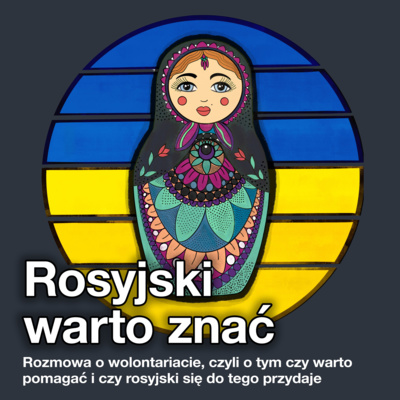 Rozmowa o wolontariacie, czyli o tym czy warto pomagać i czy rosyjski się do tego przydaje #16