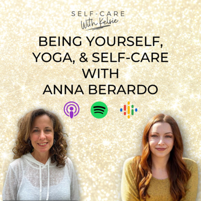 Being Yourself, Yoga, and Self-Care with Anna Berardo