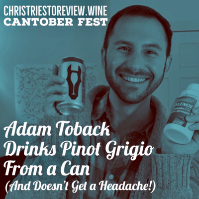 Encore: Adam Toback Drinks Pinot Grigio From a Can (And Doesn’t Get a Headache!)