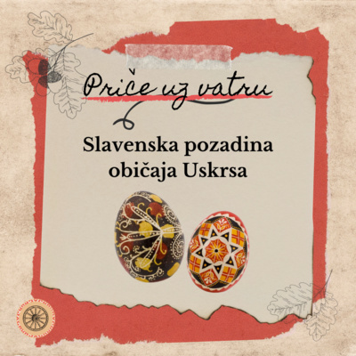 S1 E3 - Slavenska pozadina običaja Uskrsa | Priče uz vatru
